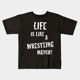 Life is like a wrestling match! (White) Kids T-Shirt